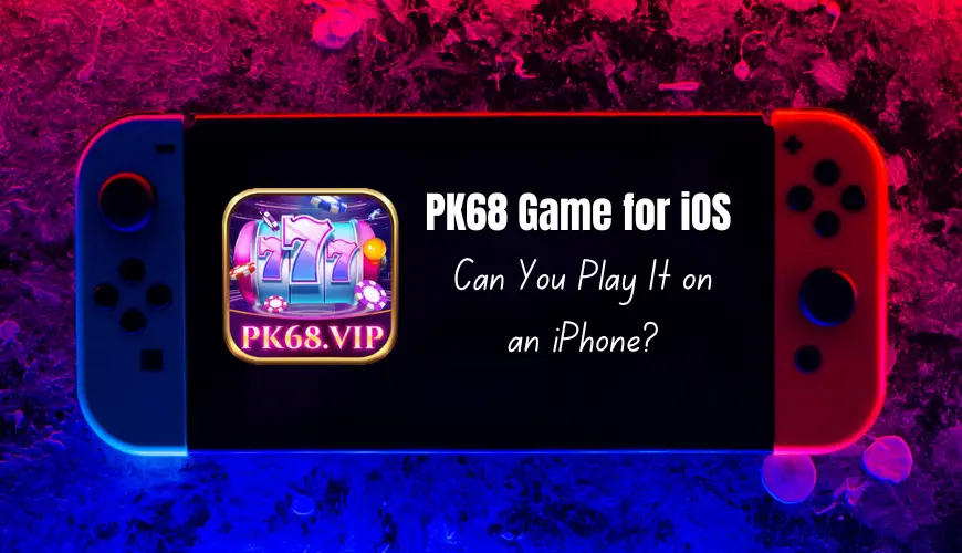 pk68 game for ios